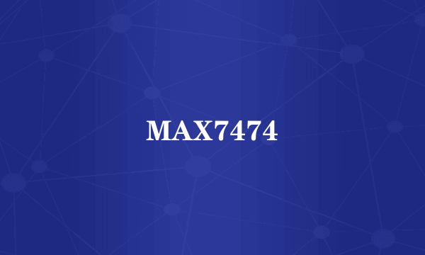 MAX7474