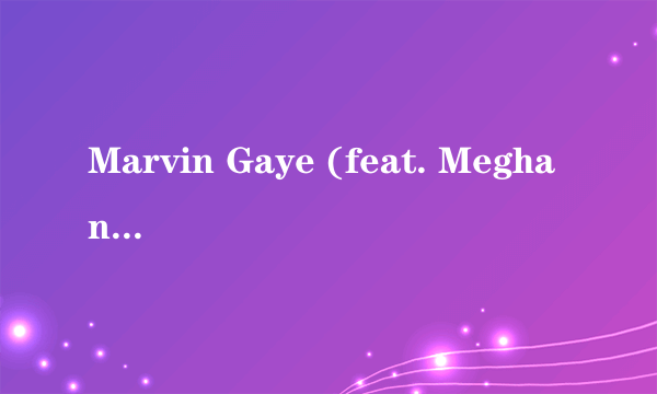 Marvin Gaye (feat. Meghan Trainor)