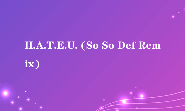 H.A.T.E.U. (So So Def Remix)