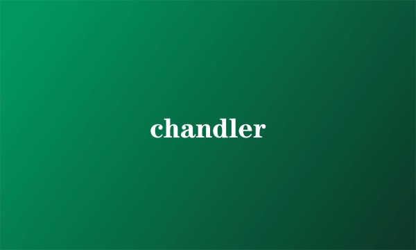 chandler