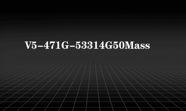 V5-471G-53314G50Mass