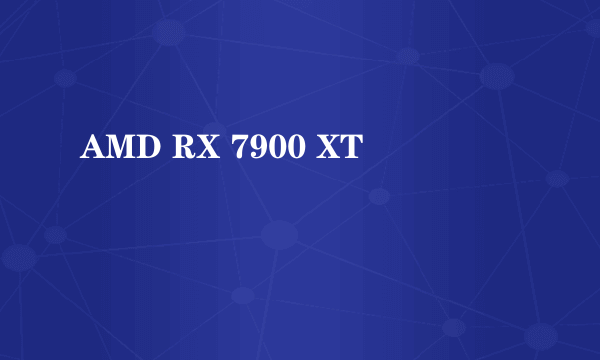 AMD RX 7900 XT