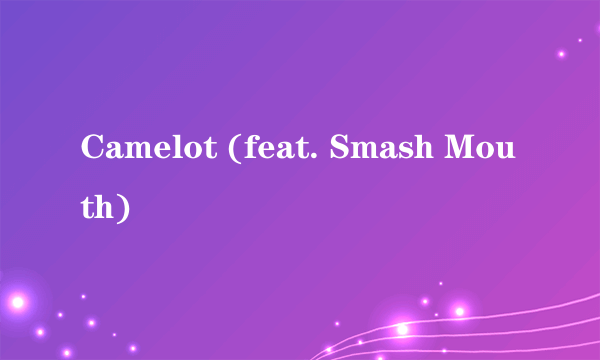 Camelot (feat. Smash Mouth)