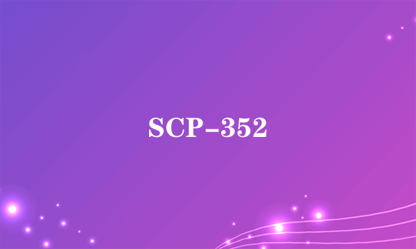 SCP-352