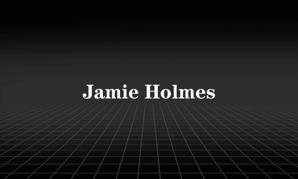 Jamie Holmes