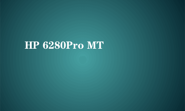 HP 6280Pro MT