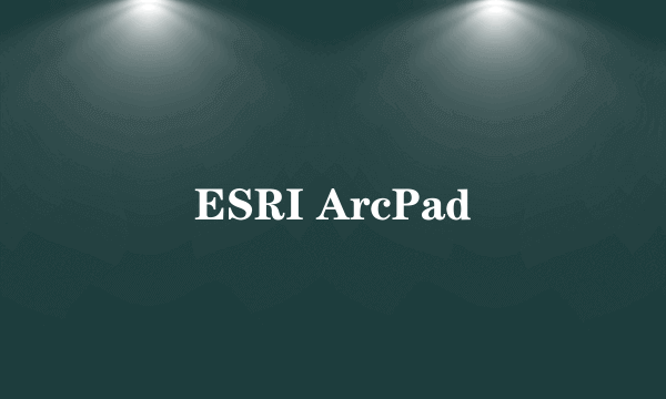 ESRI ArcPad