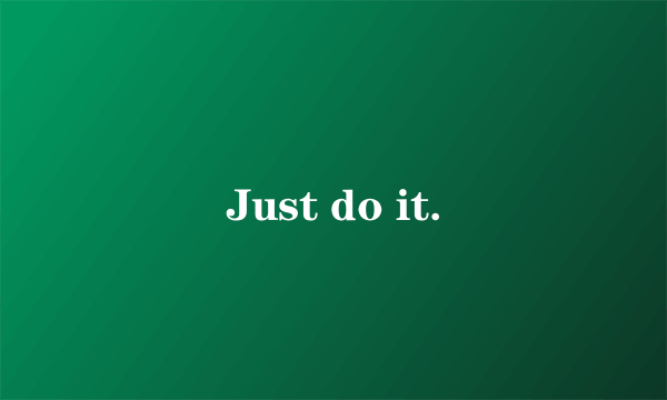 Just do it.