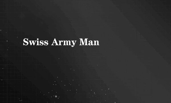 Swiss Army Man