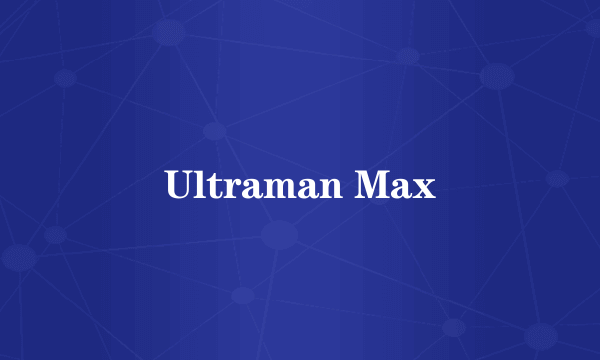 Ultraman Max