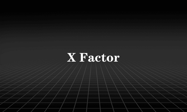 X Factor