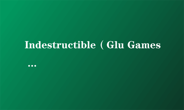 Indestructible（Glu Games Inc开发的赛车游戏）