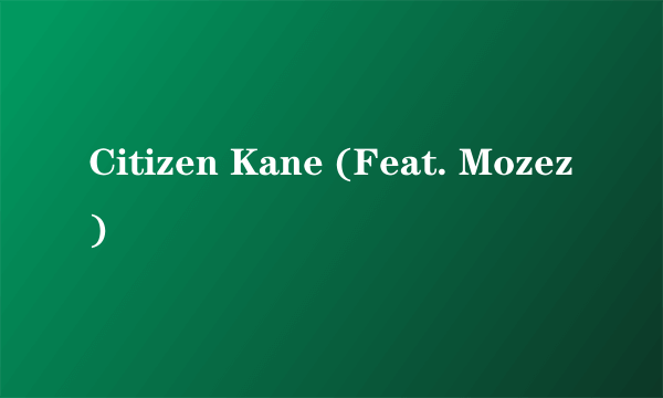 Citizen Kane (Feat. Mozez)