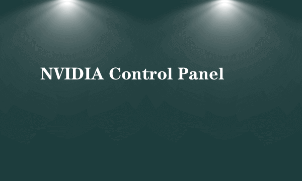 NVIDIA Control Panel