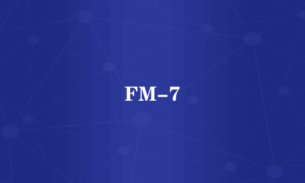 FM-7