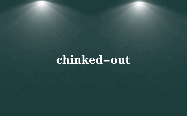 chinked-out