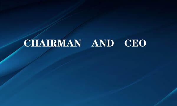 CHAIRMAN AND CEO