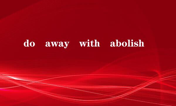 do away with abolish