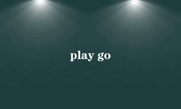 play go