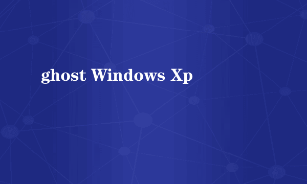 ghost Windows Xp