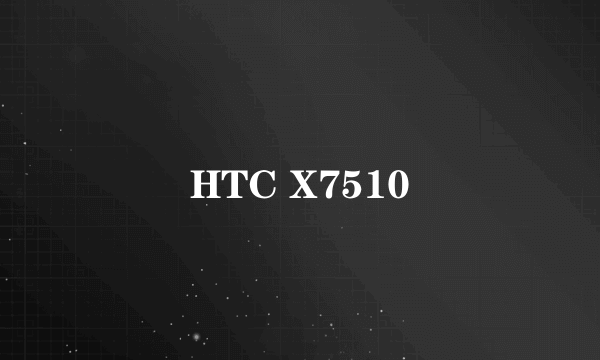 HTC X7510