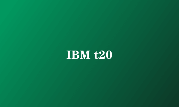 IBM t20