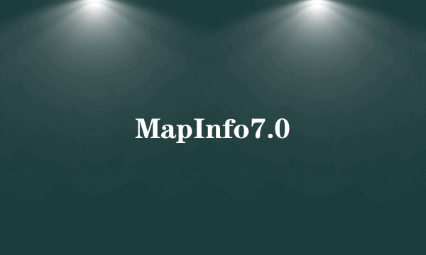 MapInfo7.0