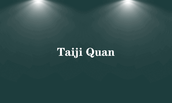 Taiji Quan