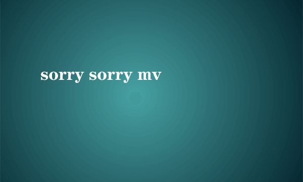 sorry sorry mv