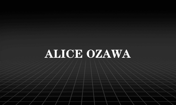 ALICE OZAWA