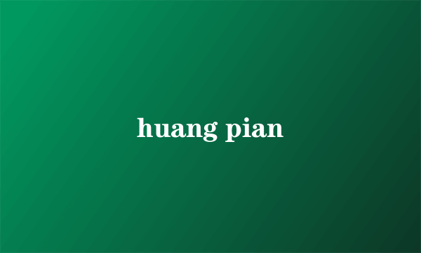 huang pian