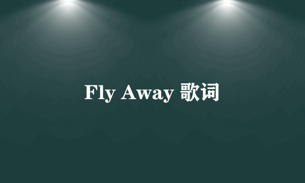 Fly Away 歌词