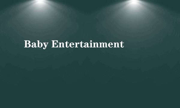 Baby Entertainment