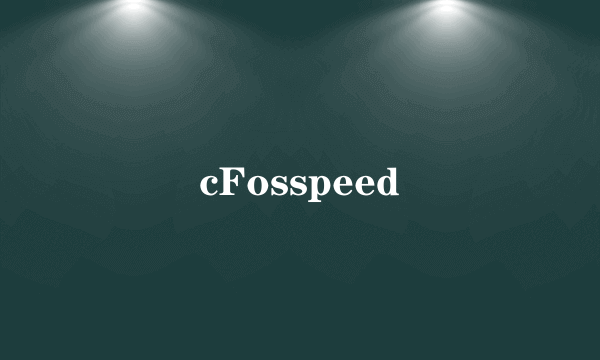 cFosspeed