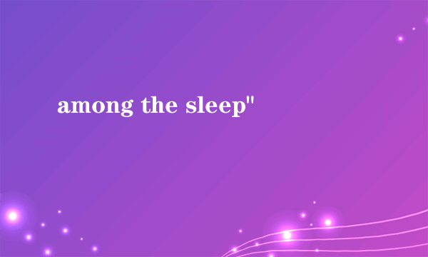 among the sleep